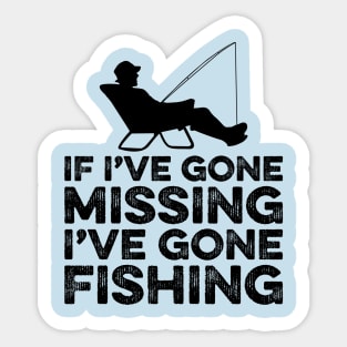 If I've gone missing I've gone fishing Sticker